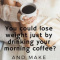 Drink Coffee Lose Weight Make Money!