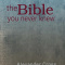 The Bible You Never Knew – What your religion isn’t telling you.