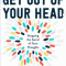 Get Out of Your Head: Stopping the Spiral of Toxic Thoughts (HC)